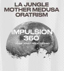 Impulsion 360 • La Jungle + Mother Medusa + Oratrism